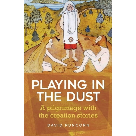 Playing in the Dust: A Pilgrimage with the Creation Stories, (Paperback)