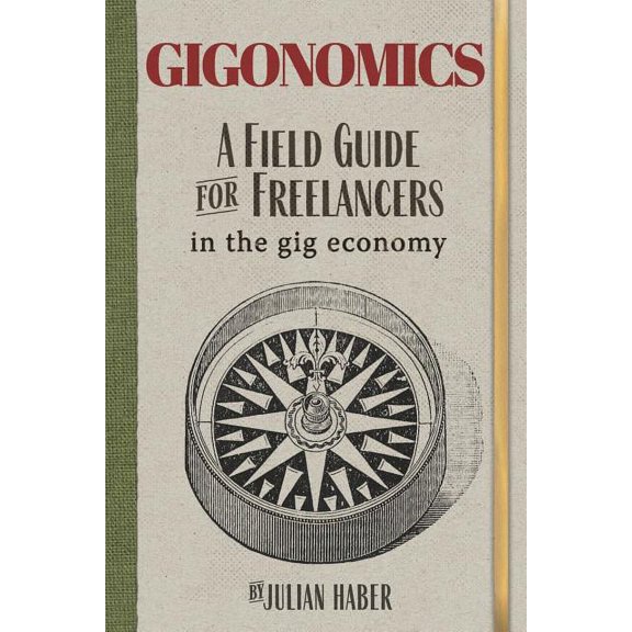 Gigonomics: A Field Guide for Freelancers in the Gig Economy, (Paperback)