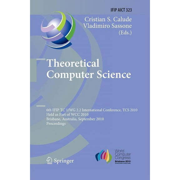 IFIP Advances in Information and Communi Theoretical Computer Science: 6th Ifip Wg 2.2 International Conference, Tcs 2010, Held as a Part of Wcc 2010, Brisbane, , Book 323, (Paperback)