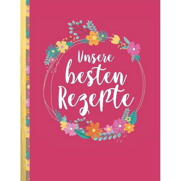 Unsere besten Rezepte: Das personalisierte Rezeptbuch zum Selberschreiben fr 120 Lieblingsrezepte mit Inhaltsverzeichnis uvm. Himbeerrotes Design - . Softcover leeres Kochbuch G 1096637642