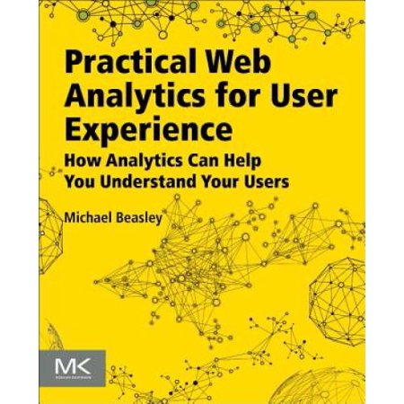 Practical Web Analytics for User Experience: How Analytics Can Help You Understand Your Users, Pre-Owned (Paperback)