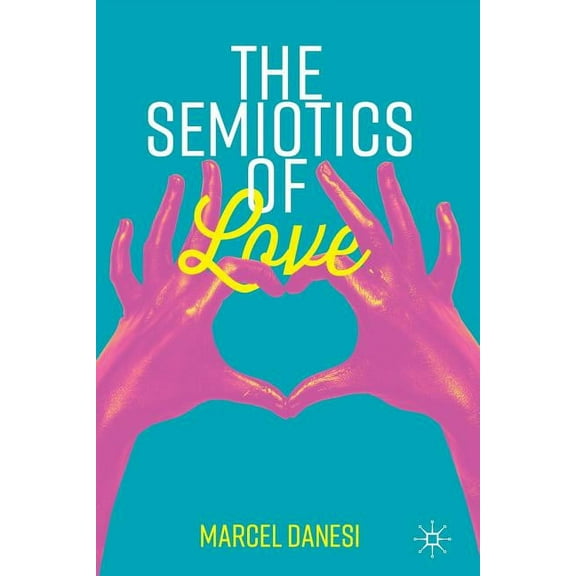 Semiotics and Popular Culture The Semiotics of Love, (Paperback)