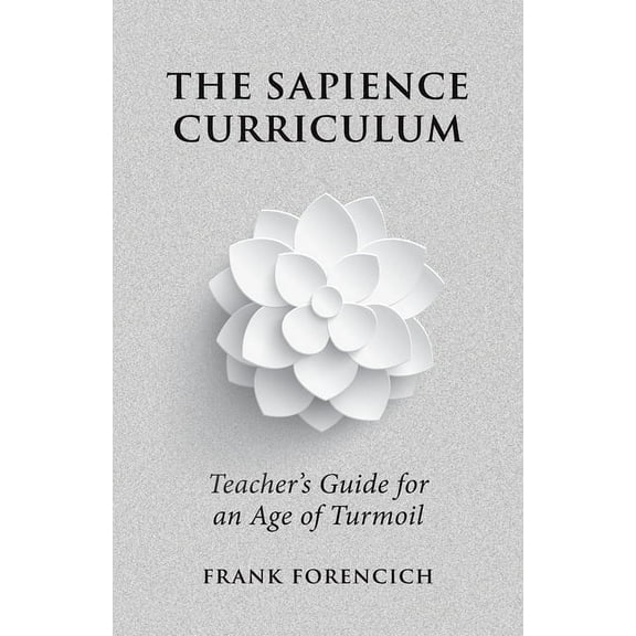 The Sapience Curriculum: Teacher's Guide for an Age of Turmoil, (Paperback)