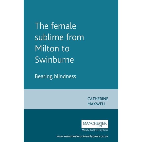 The Female Sublime from Milton to Swinburne: Bearing Blindness, (Paperback)