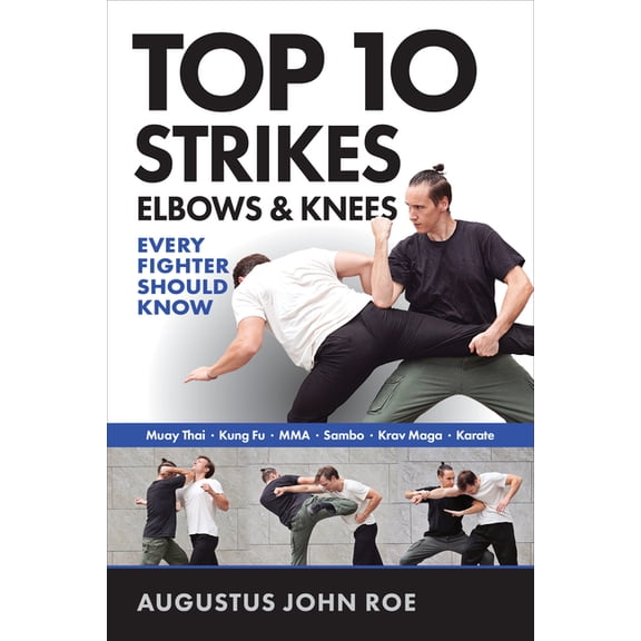 Top 10 Strikes Elbows & Knees: Every Fighter Should Know, (Paperback)