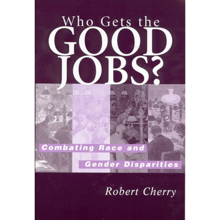 Who Gets The Good Jobs Combating Race And Gender