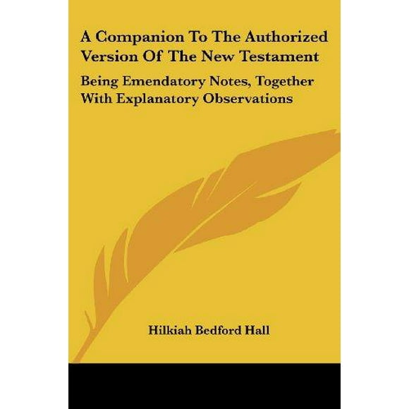 A Companion to the Authorized Version of the New Testament: Being Emendatory Notes, Together with Explanatory Observations