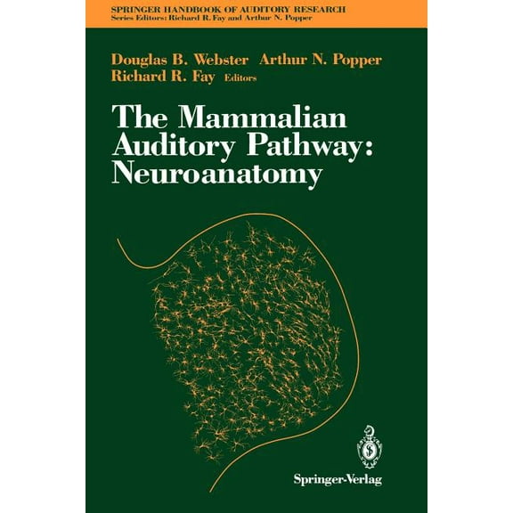 Springer Handbook of Auditory Research The Mammalian Auditory Pathway: Neuroanatomy, Book 1, (Paperback)