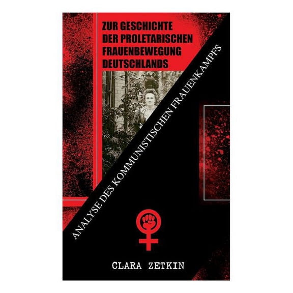 Zur Geschichte der proletarischen Frauenbewegung Deutschlands: Analyse des kommunistischen Frauenkampfs: Klassiker der f, (Paperback)