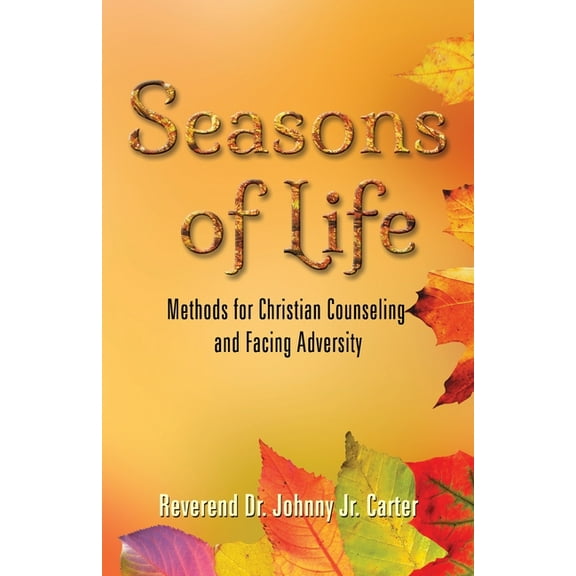 Seasons of Life: Methods for Christian Counseling and Facing Adversity (Paperback)