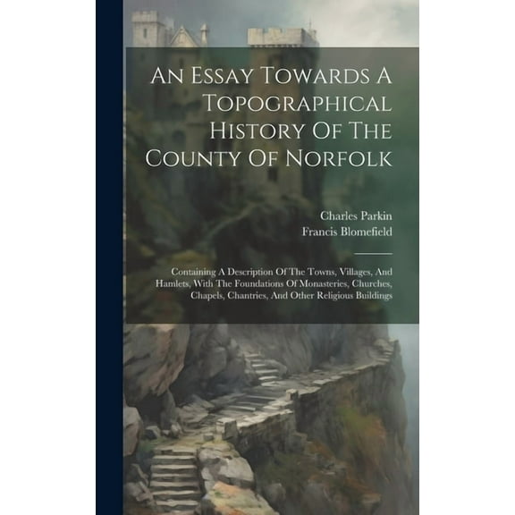 An Essay Towards A Topographical History Of The County Of Norfolk (Hardcover)