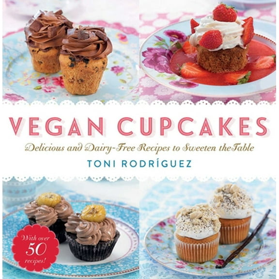 Pre-Owned Vegan Cupcakes: Delicious and Dairy-Free Recipes to Sweeten the Table (Hardcover) 1634503457 9781634503457