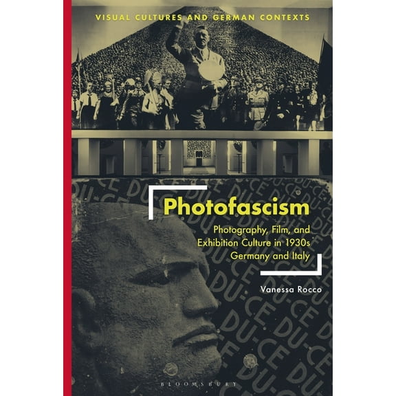 Visual Cultures and German Contexts: Photofascism: Photography, Film, and Exhibition Culture in 1930s Germany and Italy (Paperback)
