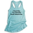 thumbnail image 1 of I Feel Like I'm Already Tired Tomorrow Tank Top, Ladies Racerback Tank Top, Late Tank, Sleep Tired Tank, Cancun, Small, 1 of 3