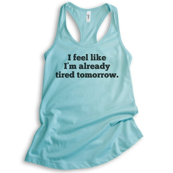 I Feel Like I'm Already Tired Tomorrow Tank Top, Ladies Racerback Tank Top, Late Tank, Sleep Tired Tank, Cancun, Small