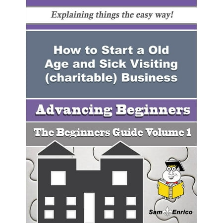 How to Start a Old Age and Sick Visiting (charitable) Business (Beginners Guide) - (Best Age To Start A Business)