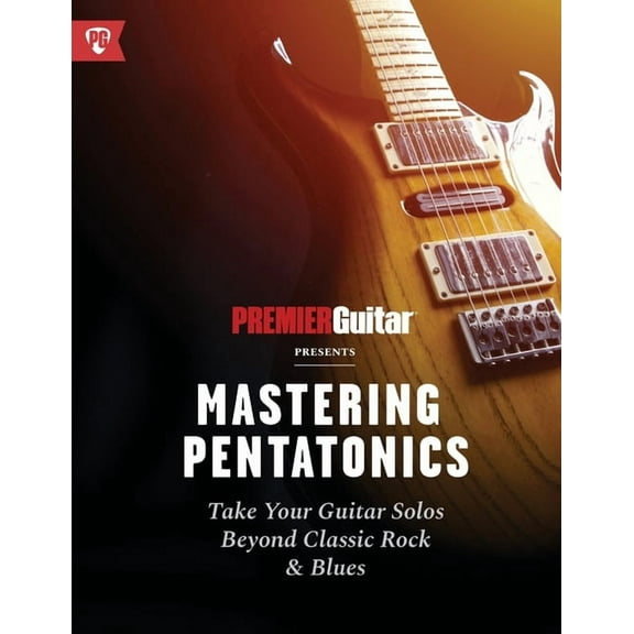 Premier Guitar Guides Mastering Pentatonics: Take Your Guitar Solos Beyond Classic Rock & Blues, Book 2, (Paperback)