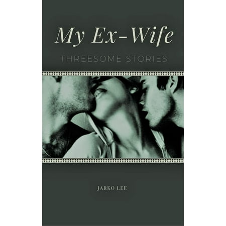 Threesome Stories: My Ex-Wife - eBook