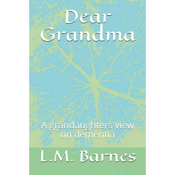 Dear Grandma : A grandaughters view on dementia (Paperback)