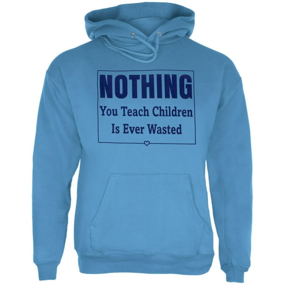 Nothing You Teach Children Is Ever Wasted Adult Hoodie - Small