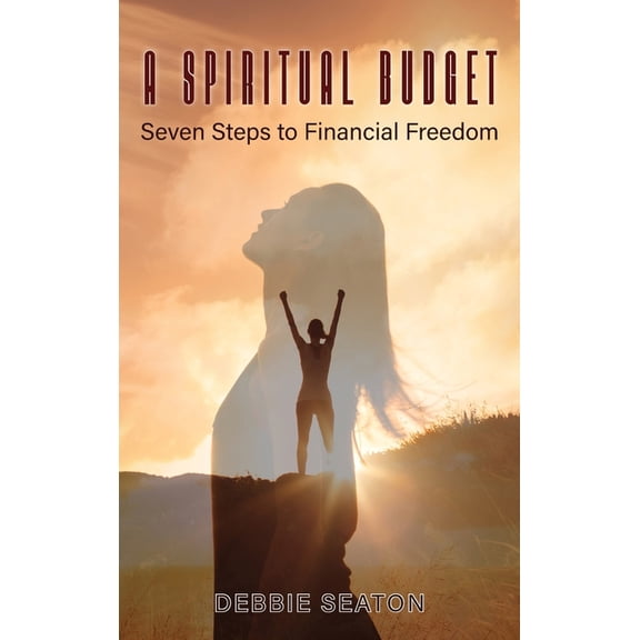 A Spiritual Budget: Seven Steps to Financial Freedom, (Hardcover)
