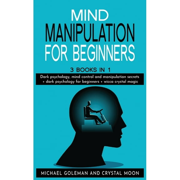 Mind Manipulation For beginners : 3 books in 1: Dark psychology, mind control and manipulation secrets   dark psychology for beginners   wicca crystal magic (Hardcover)