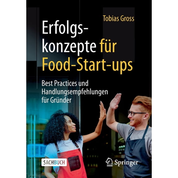 Erfolgskonzepte FÃ¼r Food-Start-Ups: Best Practices Und Handlungsempfehlungen FÃ¼r GrÃ¼nder, (Paperback)