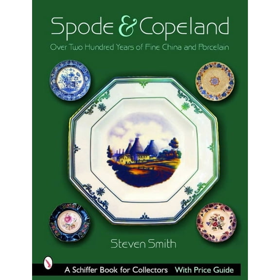 Schiffer Book for Collectors with Price Spode & Copeland: Over Two Hundred Years of Fine China and Porcelain, (Hardcover)