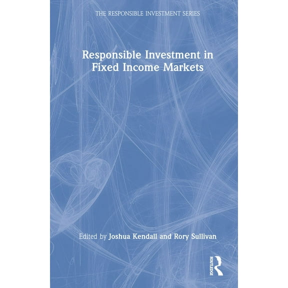 Responsible Investment Responsible Investment in Fixed Income Markets, (Hardcover)