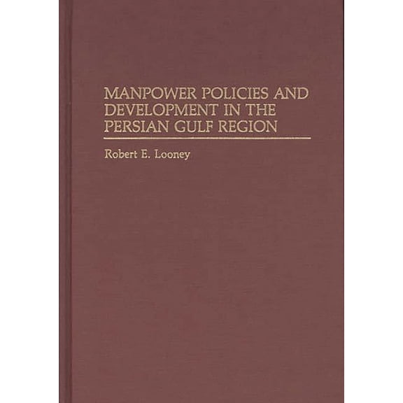 Contributions to the Study of World Manpower Policies and Development in the Persian Gulf Region, (Hardcover)
