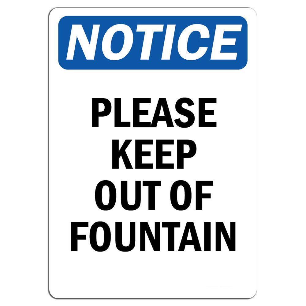 Notice Please Keep Out of Fountain Safety Notice Signs For Work Place