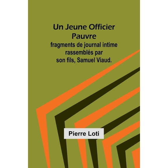 Un Jeune Officier Pauvre; fragments de journal intime rassemblÃ©s par son fils, Samuel Viaud., (Paperback)