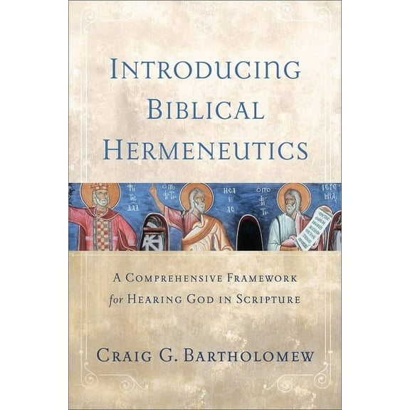 Introducing Biblical Hermeneutics: A Comprehensive Framework for Hearing God in Scripture, (Paperback)