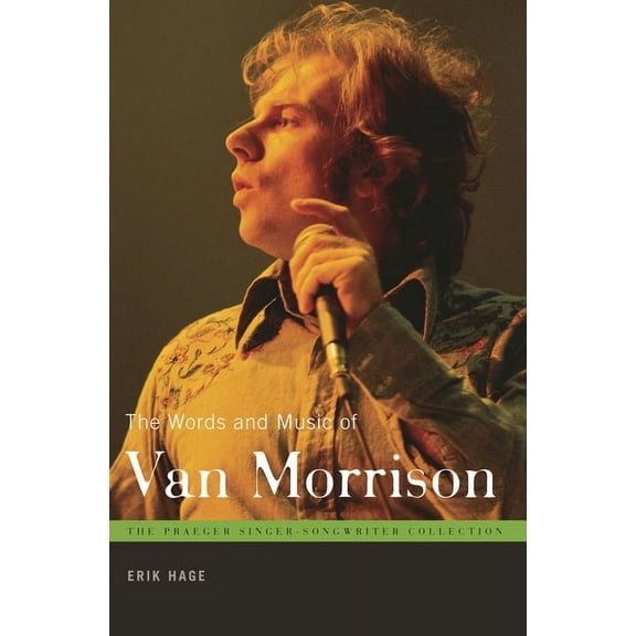 Praeger Singer-Songwriter Collection The Words and Music of Van Morrison, (Hardcover)