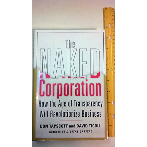 Pre-Owned The Naked Corporation: How the Age of Transparency Will Revolutionize Business (Hardcover) 0743246500 9780743246507