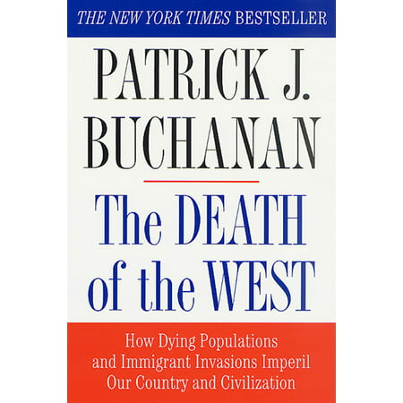 The Death of the West : How Dying Populations and Immigrant Invasions Imperil Our Country and