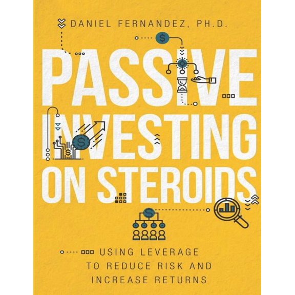 Passive Investing on Steroids: Using Leverage to Reduce Risk and Increase Returns (Paperback)