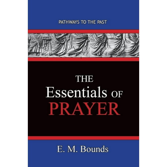 The Essentials of Prayer: Pathways To The Past, (Paperback)
