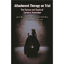 Child Psychology and Mental Health Attachment Therapy on Trial: The Torture and Death of Candace Newmaker, (Hardcover)