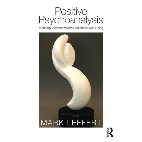 Positive Psychoanalysis: Meaning, Aesthetics and Subjective Well-Being, (Paperback)