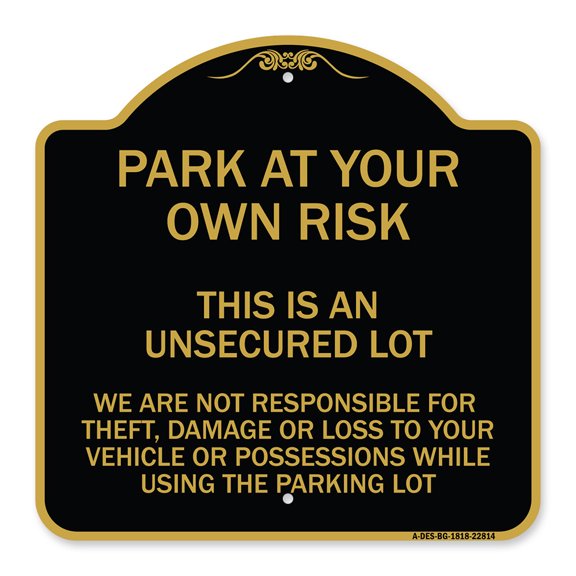 SignMission Designer Series Sign - This Is an Unsecured Lot - We Are Not Responsible for Theft Damage or Loss to Your Vehicle or Possessions | Black & Gold 18" X 18" Heavy Aluminum
