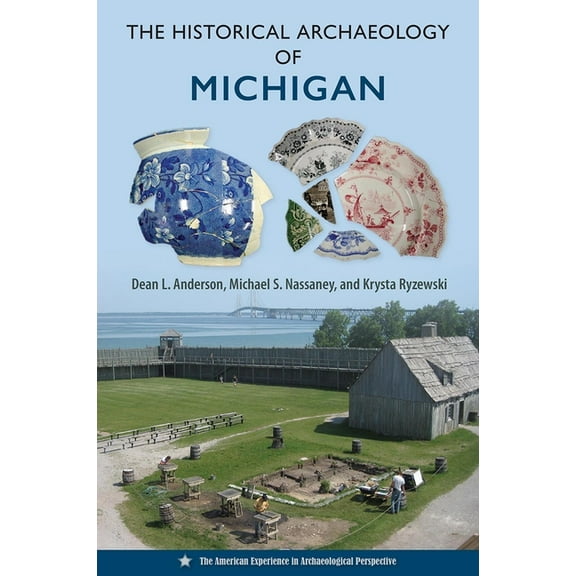 American Experience in Archaeological Pe The Historical Archaeology of Michigan, (Hardcover)