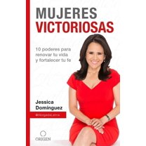 Mujeres Victoriosas: 10 Poderes Para Renovar Tu Vida Y Fortalecer Tu Fe / Victorious Women (Paperback) by Jessica Dominguez