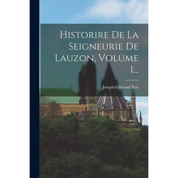 Historire De La Seigneurie De Lauzon, Volume 1... (Paperback)