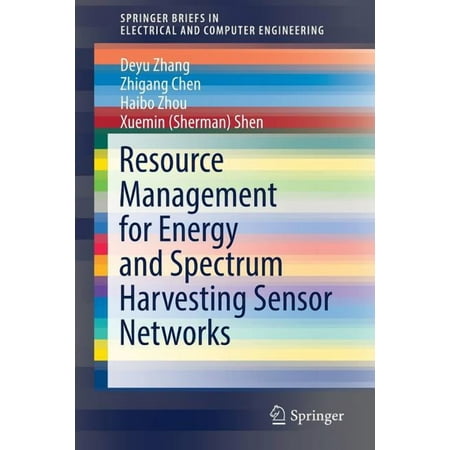 Springerbriefs in Electrical and Compute Resource Management for Energy and Spectrum Harvesting Sensor Networks (Paperback)