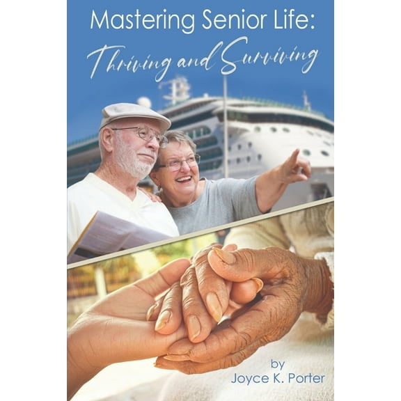 Mastering Senior Life: Thriving and Surviving, (Paperback)
