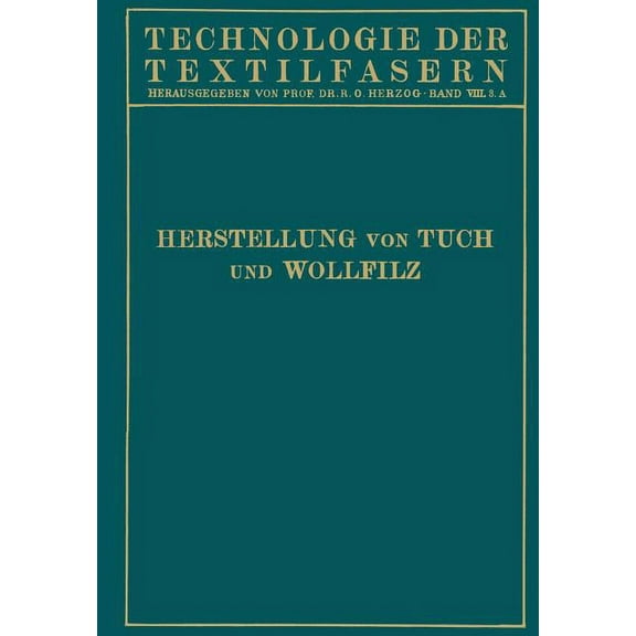Technologie Der Textilfasern Tuchherstellung Und Tuchmusterung Die Herstellung Des Wollfilzes, (Paperback)