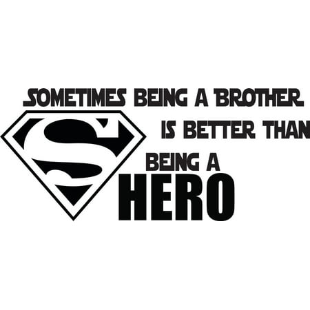 Sometimes A Brother Is Better Than Being A Superhero Superman Quote Family Cartoon Siblings Bedroom Custom Wall Decal Vinyl Peel Stick Sticker 18 Inches X 48 Inches