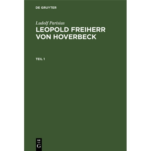 Ludolf Parisius: Leopold Freiherr Von Hoverbeck. Teil 1, (Hardcover)