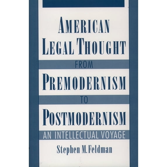 Pre-Owned American Legal Thought from Premodernism to Postmodernism: An Intellectual Voyage (Paperback) 0195109678 9780195109672